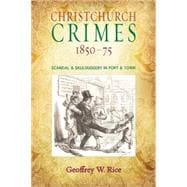 Christchurch Crimes 1850–75 Scandal & Skulduggery in Port & Town