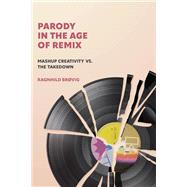 Parody in the Age of Remix Mashup Creativity vs. the Takedown,9780262545396