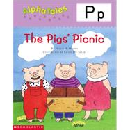 AlphaTales (Letter P: The Pigs Picnic) A Series of 26 Irresistible Animal Storybooks That Build Phonemic Awareness & Teach Each letter of the Alphabet