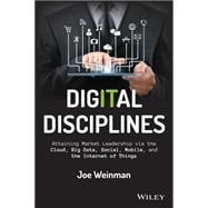 Digital Disciplines: Attaining Market Leadership Via the Cloud, Big Data, Social, Mobile, and the Internet of Things