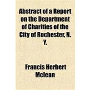 Abstract of a Report on the Department of Charities of the City of Rochester, N. Y.