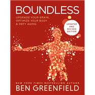 Boundless Upgrade Your Brain, Optimize Your Body & Defy Aging (Updated and Revised)