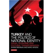 Turkey and the Politics of National Identity Social, Economic and Cultural Transformation