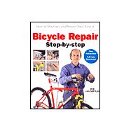 Bicycle Repair Step by Step : How to Maintain and Repair Your Bicycle