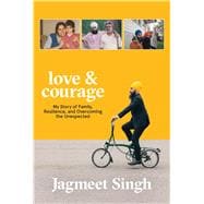 Love & Courage My Story of Family, Resilience, and Overcoming the Unexpected