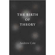 The Birth of Theory