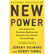 New Power How Power Works in Our Hyperconnected World--and How to Make It Work for You