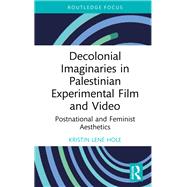 Decolonial Imaginaries in Palestinian Experimental Film and Video