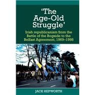 'The Age-Old Struggle' Irish republicanism from the Battle of the Bogside to the Belfast Agreement, 1969-1998,9781800855397