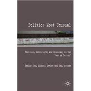 Politics Most Unusual Violence, Sovereignty and Democracy in the `War on Terror'