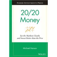 20/20 Money See the Markets Clearly and Invest Better Than the Pros