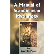 Manual of Scandinavian Mythology : Containing a Popular Account of the Two Codas and of the Religion of Odin