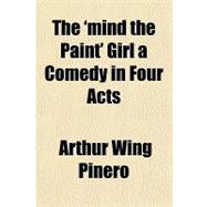 The 'mind the Paint' Girl a Comedy in Four Acts