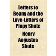 Letters to Beany and the Love-letters of Plupy Shute