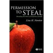 Permission to Steal Revealing the Roots of Corporate Scandal--An Address to My Fellow Citizens