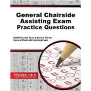 General Chairside Assisting Exam Practice Questions: Danb Practice Tests and Review for the General Chairside Assisting Exam