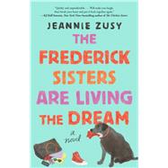 The Frederick Sisters Are Living the Dream A Novel