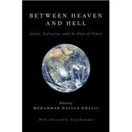 Between Heaven and Hell Islam, Salvation, and the Fate of Others