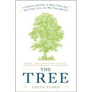 The Tree A Natural History of What Trees Are, How They Live, and Why They Matter