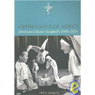 Expressions of Mercy : Brisbane's Mater Hospitals 1906-2006