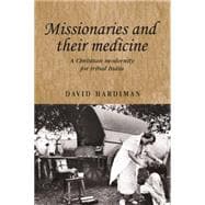 Missionaries and their Medicine A Christian Modernity for Tribal India