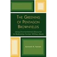 The Greening of Pentagon Brownfields Using Environmental Discourse to Redevelop Former Military Bases