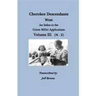Cherokee Descendants : West. an Index to the Guion Miller Applications. Volume III (N-Z)