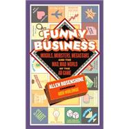 Funny Business Moguls, Mobsters, Megastars, and the Mad, Mad World of the Ad Game