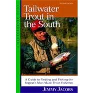 Tailwater Trout in the South A Guide to Finding and Fishing the Region's Man-Made Trout Fisheries