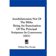 Annihilationism Not of the Bible : Being an Examination of the Principal Scriptures in Controversy (1871)