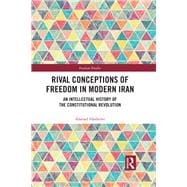 The Idea of Freedom in Modern Iran: An Intellectual Historiography of the Constitutional Revolution