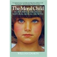 Moral Child : Nurturing Children's Natural Moral Growth