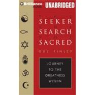 The Seeker, the Search, the Sacred: Journey to Greatness Within