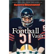 Sports Illustrated The Football Vault Great Writing from the Pages of Sports Illustrated