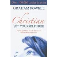 Christian, Set Yourself Free: Proven Guidelines for Self Deliverance from Demonic Oppression