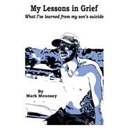 My Lessons in Grief What I’ve learned from my son’s suicide
