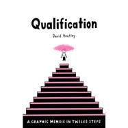 Qualification A Graphic Memoir in Twelve Steps