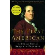 The First American The Life and Times of Benjamin Franklin