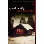 Speak Softly, She Can Hear A Novel