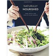 Naturally Nourished Cookbook Healthy, Delicious Meals Made with Everyday Ingredients