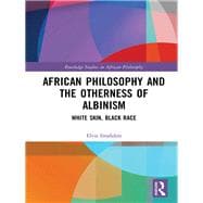 African Philosophy and the Otherness of Albinism: White Skin, Black Race