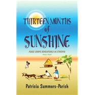 Thirteen Months of Sunshine : Peace Corps Adventures in Ethiopia: 1962¿1964