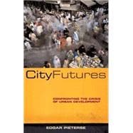 City Futures Confronting the Crisis of Urban Development