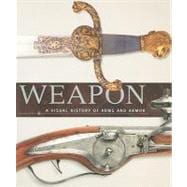 Weapon A Visual History of Arms and Armor