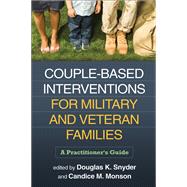 Couple-Based Interventions for Military and Veteran Families A Practitioner's Guide