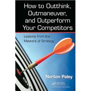 How to Outthink, Outmaneuver, and Outperform Your Competitors: Lessons from the Masters of Strategy