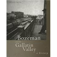 Bozeman and the Gallatin Valley A History