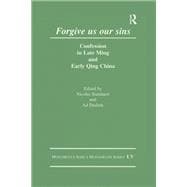 Forgive Us Our Sins: Confession in Late Ming and Early Qing China