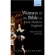 Women and the Bible in Early Modern England Religious Reading and Writing