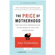 Price of Motherhood, The Why the Most Important Job in the World is Still the Least Valued